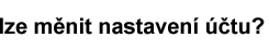 lze měnit nastavení účtu?